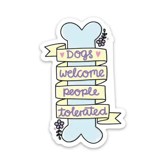 Dogs Welcome People Tolerated Sticker